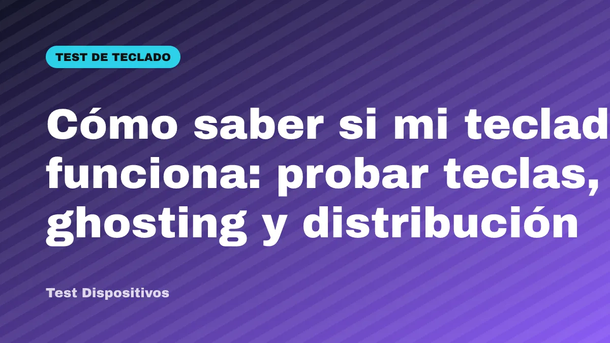 Cómo saber si mi teclado funciona: probar teclas, ghosting y distribución